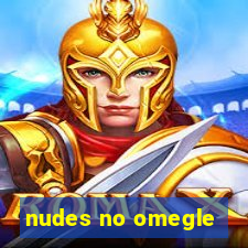 nudes no omegle